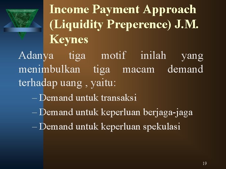 Income Payment Approach (Liquidity Preperence) J. M. Keynes Adanya tiga motif inilah yang menimbulkan