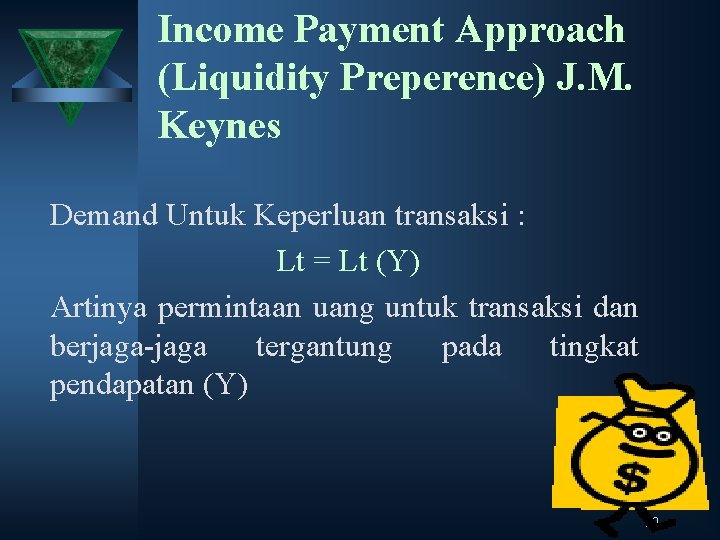 Income Payment Approach (Liquidity Preperence) J. M. Keynes Demand Untuk Keperluan transaksi : Lt