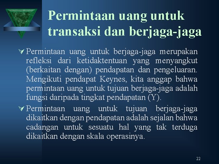 Permintaan uang untuk transaksi dan berjaga-jaga Ú Permintaan uang untuk berjaga-jaga merupakan refleksi dari