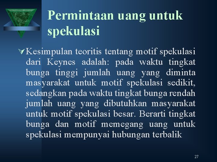 Permintaan uang untuk spekulasi Ú Kesimpulan teoritis tentang motif spekulasi dari Keynes adalah: pada