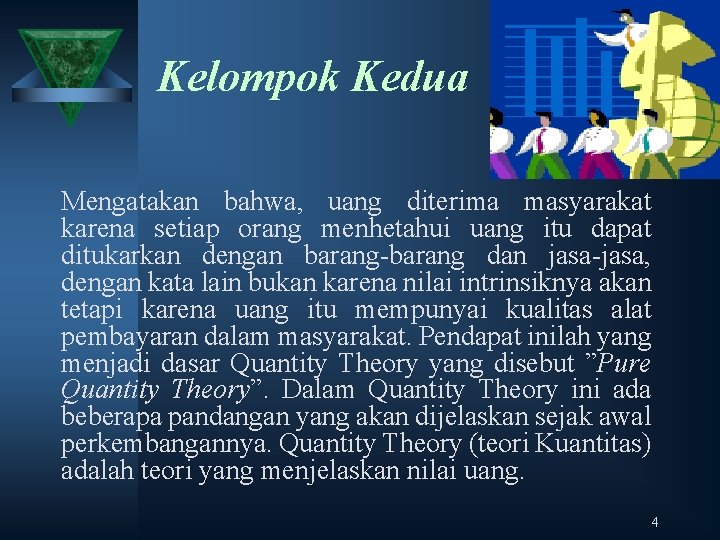 Kelompok Kedua Mengatakan bahwa, uang diterima masyarakat karena setiap orang menhetahui uang itu dapat