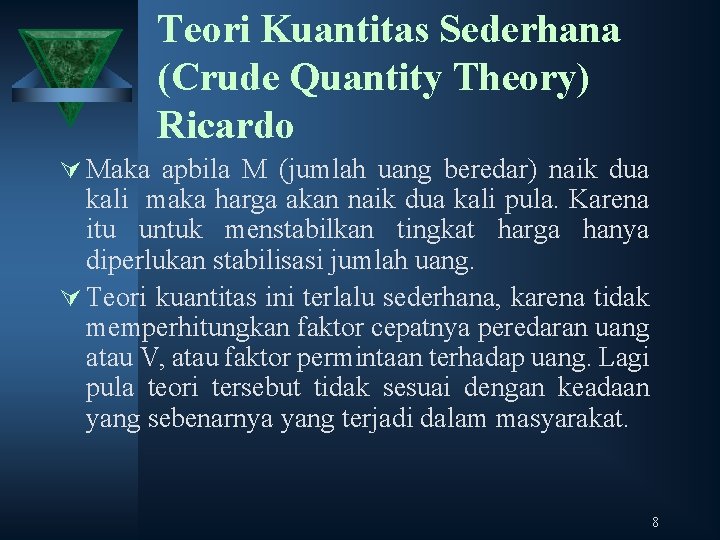 Teori Kuantitas Sederhana (Crude Quantity Theory) Ricardo Ú Maka apbila M (jumlah uang beredar)