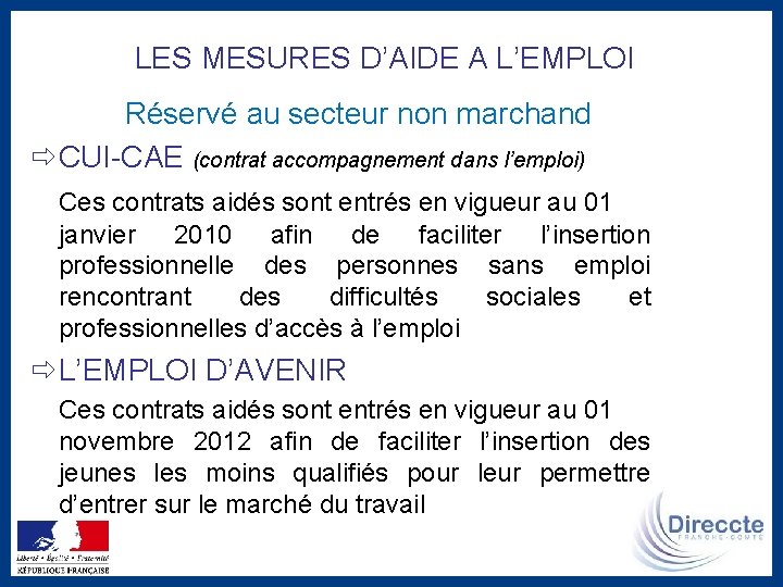 LES MESURES D’AIDE A L’EMPLOI Réservé au secteur non marchand CUI-CAE (contrat accompagnement dans