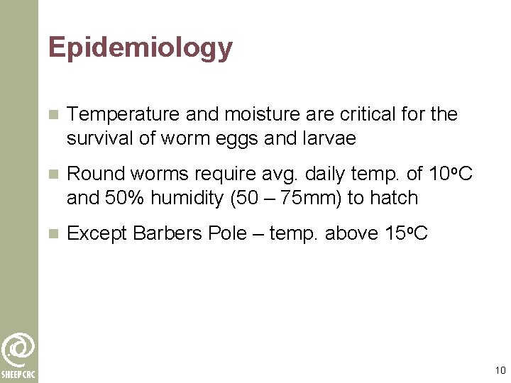 Epidemiology n Temperature and moisture are critical for the survival of worm eggs and