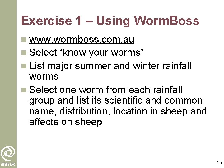 Exercise 1 – Using Worm. Boss n www. wormboss. com. au n Select “know