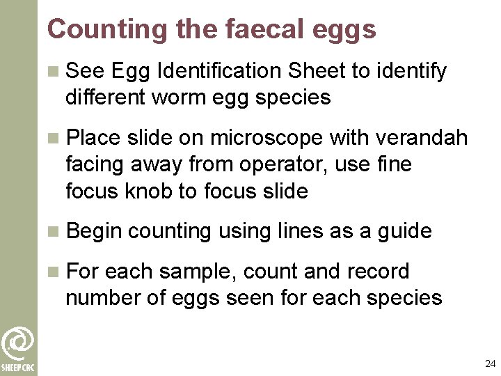 Counting the faecal eggs n See Egg Identification Sheet to identify different worm egg