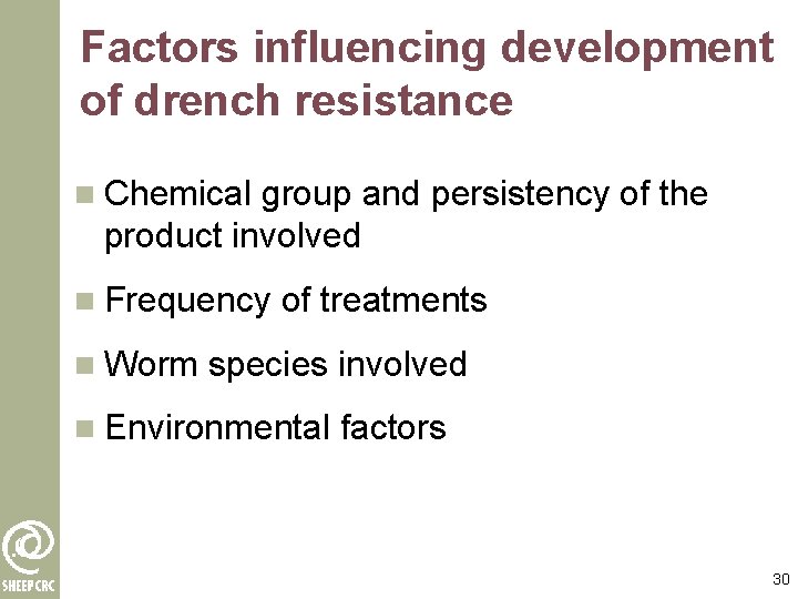 Factors influencing development of drench resistance n Chemical group and persistency of the product Factors influencing development of drench resistance n Chemical group and persistency of the product