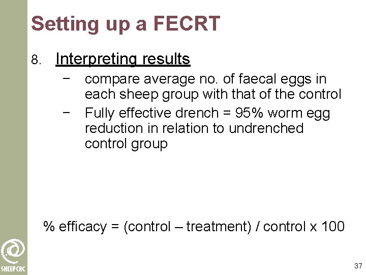 Setting up a FECRT 8. Interpreting results − compare average no. of faecal eggs Setting up a FECRT 8. Interpreting results − compare average no. of faecal eggs