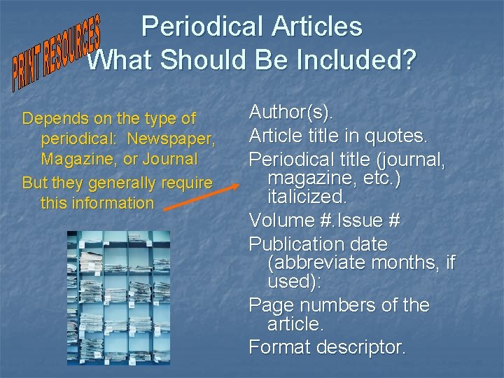Periodical Articles What Should Be Included? Depends on the type of periodical: Newspaper, Magazine,