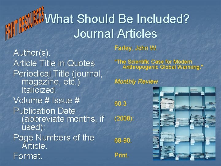 What Should Be Included? Journal Articles Author(s). Article Title in Quotes Periodical Title (journal,