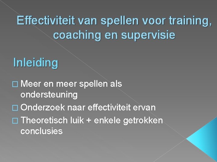 Effectiviteit van spellen voor training, coaching en supervisie Inleiding � Meer en meer spellen