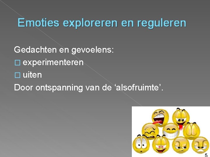 Emoties exploreren en reguleren Gedachten en gevoelens: � experimenteren � uiten Door ontspanning van