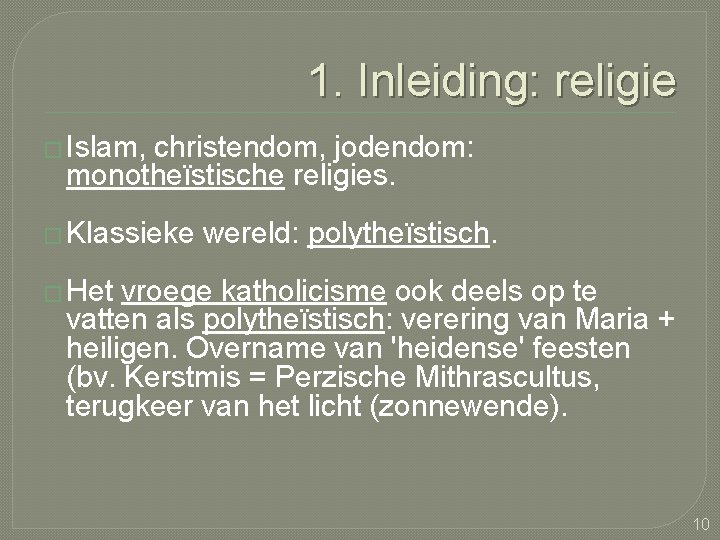 1. Inleiding: religie � Islam, christendom, jodendom: monotheïstische religies. � Klassieke wereld: polytheïstisch. �