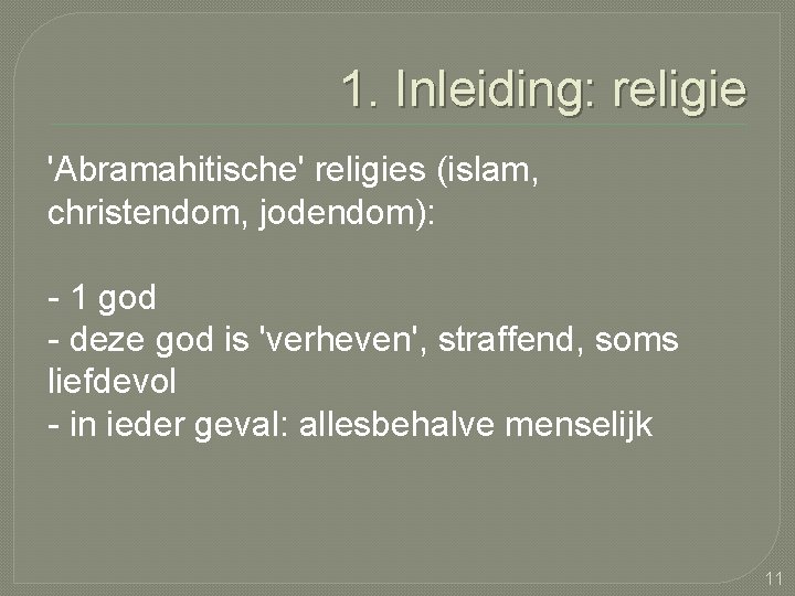 1. Inleiding: religie 'Abramahitische' religies (islam, christendom, jodendom): - 1 god - deze god