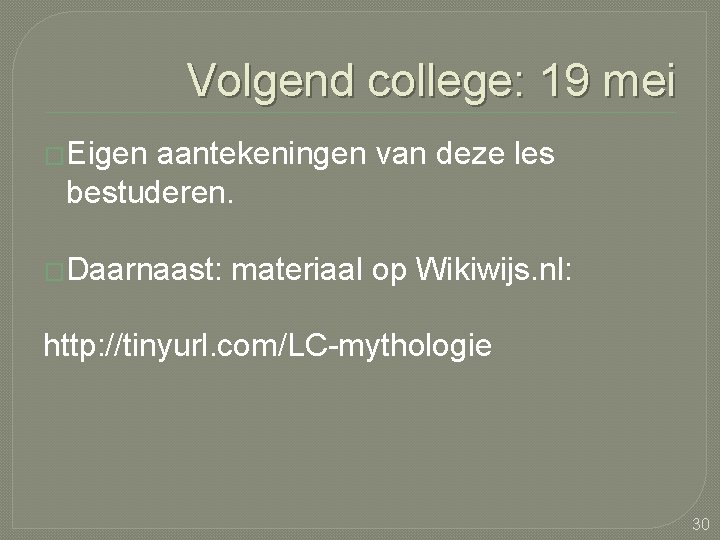 Volgend college: 19 mei �Eigen aantekeningen van deze les bestuderen. �Daarnaast: materiaal op Wikiwijs.