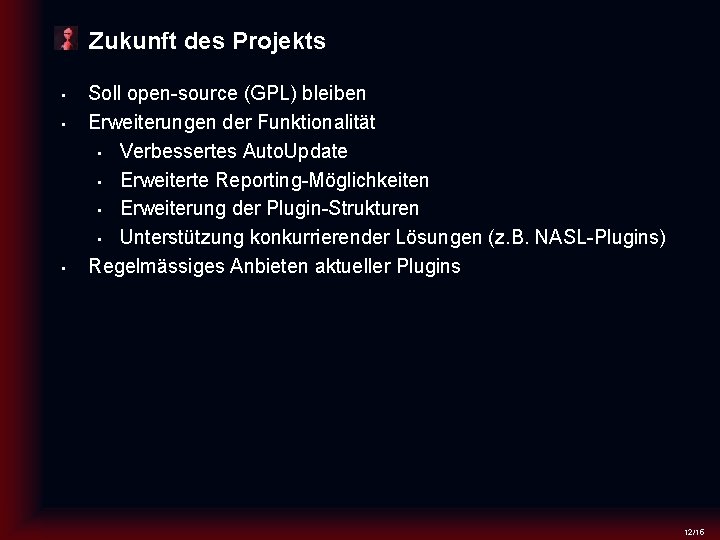 Zukunft des Projekts • • • Soll open-source (GPL) bleiben Erweiterungen der Funktionalität •