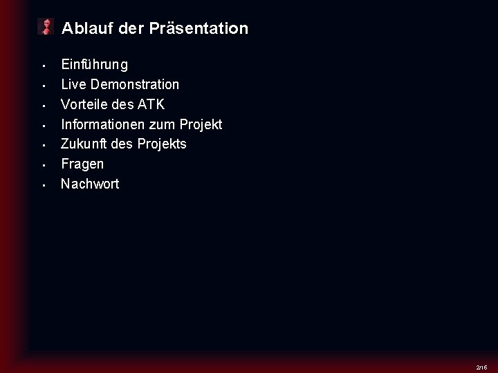 Ablauf der Präsentation • • Einführung Live Demonstration Vorteile des ATK Informationen zum Projekt