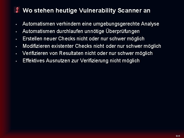 Wo stehen heutige Vulnerability Scanner an • • • Automatismen verhindern eine umgebungsgerechte Analyse