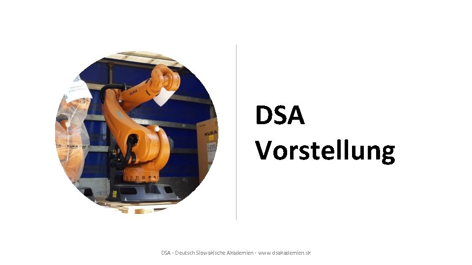 DSA Vorstellung DSA - Deutsch Slowakische Akademien - www. dsakademien. sk 