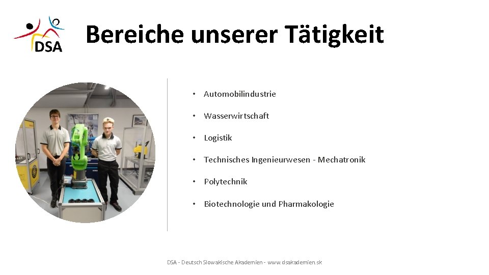 Bereiche unserer Tätigkeit • Automobilindustrie • Wasserwirtschaft • Logistik • Technisches Ingenieurwesen - Mechatronik