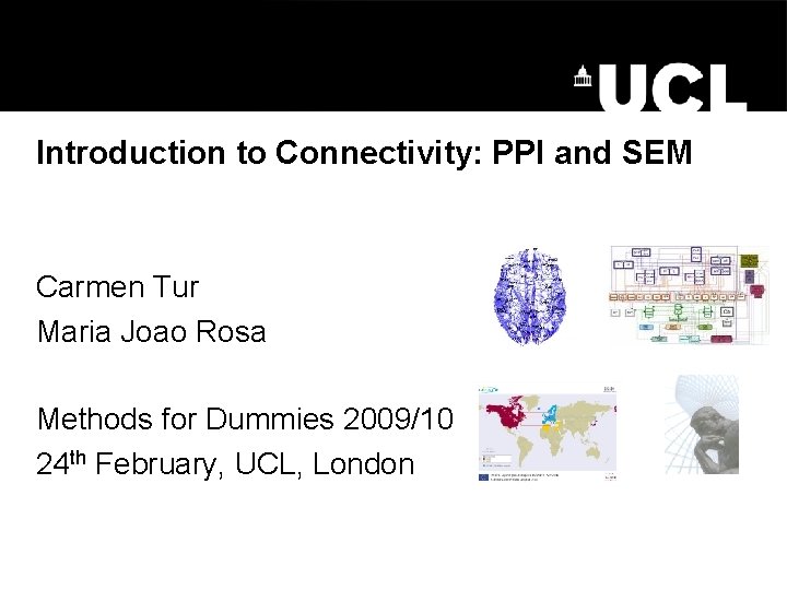 Introduction to Connectivity: PPI and SEM Carmen Tur Maria Joao Rosa Methods for Dummies