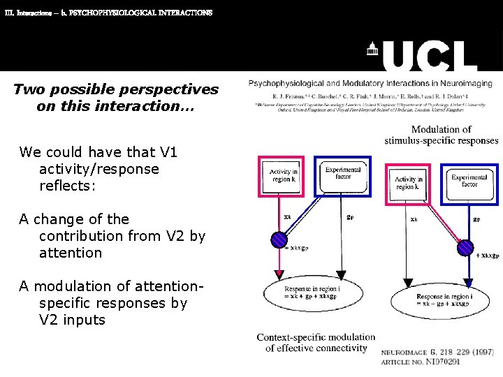 III. Interactions – b. PSYCHOPHYSIOLOGICAL INTERACTIONS Two possible perspectives on this interaction… We could