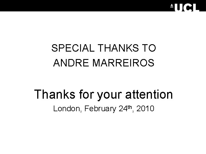 SPECIAL THANKS TO ANDRE MARREIROS Thanks for your attention London, February 24 th, 2010