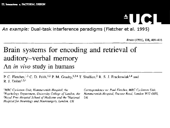 III. Interactions a. FACTORIAL DESIGN An example: Dual-task interference paradigms (Fletcher et al. 1995)