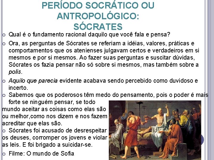 PERÍODO SOCRÁTICO OU ANTROPOLÓGICO: SÓCRATES Qual é o fundamento racional daquilo que você fala