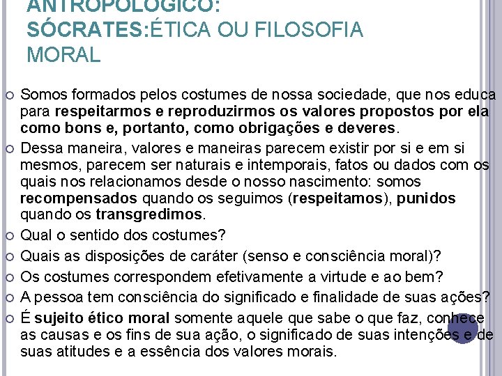 ANTROPOLÓGICO: SÓCRATES: ÉTICA OU FILOSOFIA MORAL Somos formados pelos costumes de nossa sociedade, que