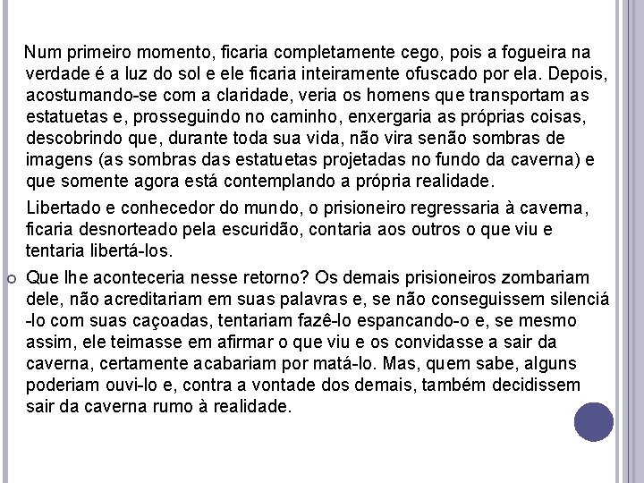  Num primeiro momento, ficaria completamente cego, pois a fogueira na verdade é a