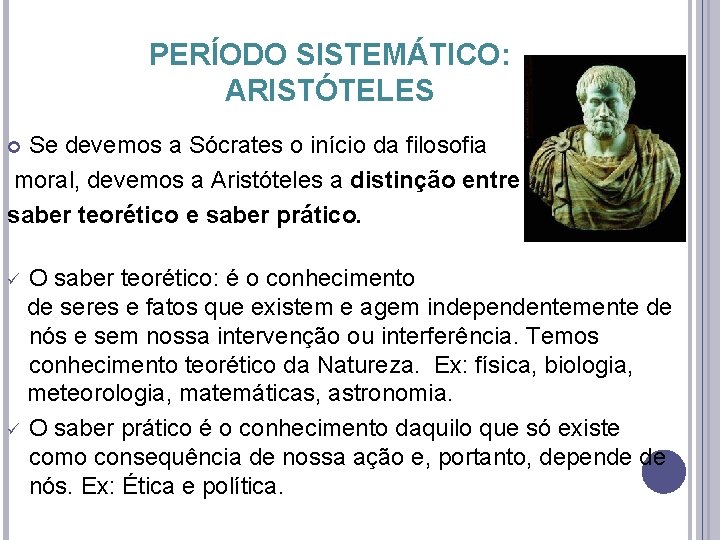 PERÍODO SISTEMÁTICO: ARISTÓTELES Se devemos a Sócrates o início da filosofia moral, devemos a