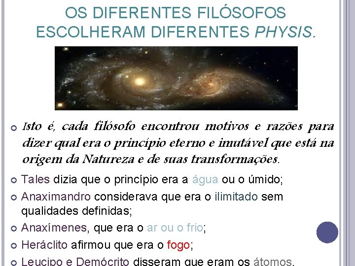 OS DIFERENTES FILÓSOFOS ESCOLHERAM DIFERENTES PHYSIS. Isto é, cada filósofo encontrou motivos e razões