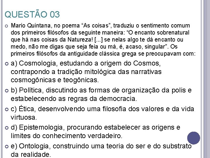 QUESTÃO 03 Mario Quintana, no poema “As coisas”, traduziu o sentimento comum dos primeiros