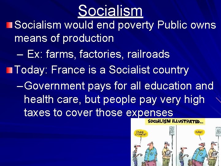 Socialism would end poverty Public owns means of production – Ex: farms, factories, railroads