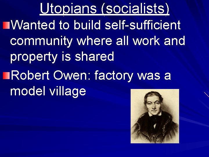 Utopians (socialists) Wanted to build self-sufficient community where all work and property is shared