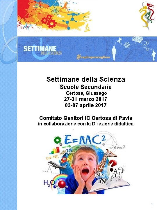 Settimane della Scienza Scuole Secondarie Certosa, Giussago 27 -31 marzo 2017 03 -07 aprile