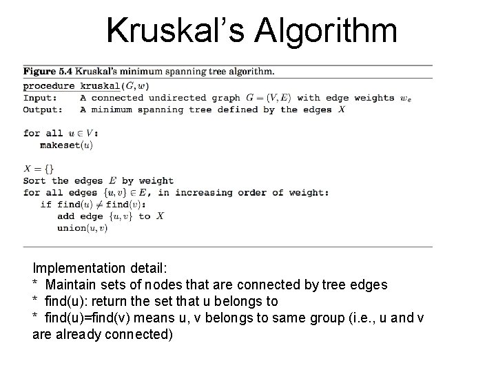 Kruskal’s Algorithm Implementation detail: * Maintain sets of nodes that are connected by tree