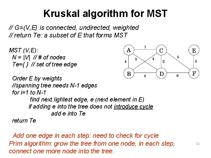 Kruskal algorithm for MST // G=(V, E) is connected, undirected, weighted // return Te: