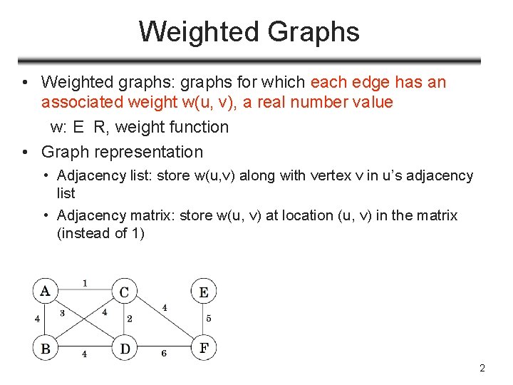 Weighted Graphs • Weighted graphs: graphs for which each edge has an associated weight