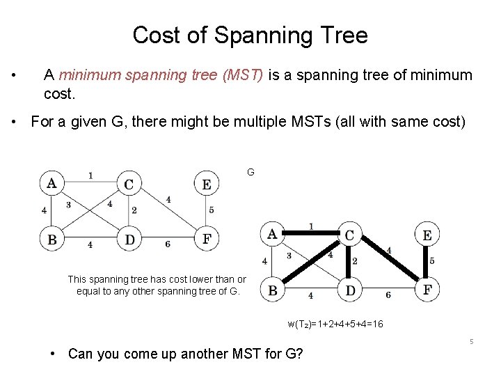 Cost of Spanning Tree • A minimum spanning tree (MST) is a spanning tree
