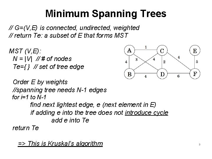 Minimum Spanning Trees // G=(V, E) is connected, undirected, weighted // return Te: a