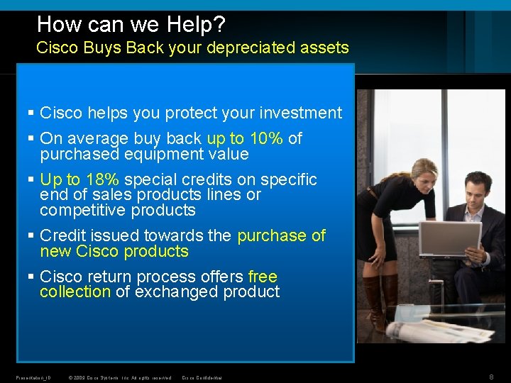 How can we Help? Cisco Buys Back your depreciated assets § Cisco helps you How can we Help? Cisco Buys Back your depreciated assets § Cisco helps you