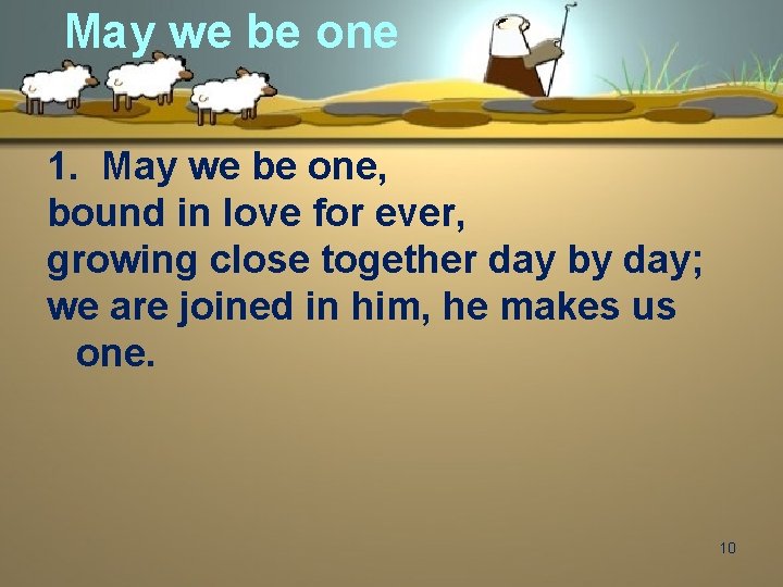 May we be one 1. May we be one, bound in love for ever,