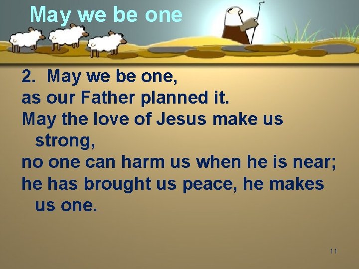 May we be one 2. May we be one, as our Father planned it.