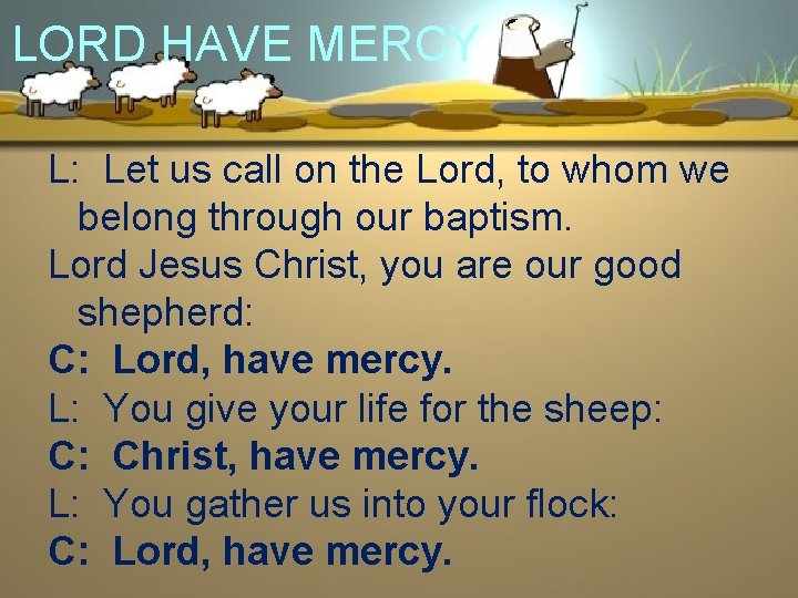 LORD HAVE MERCY L: Let us call on the Lord, to whom we belong