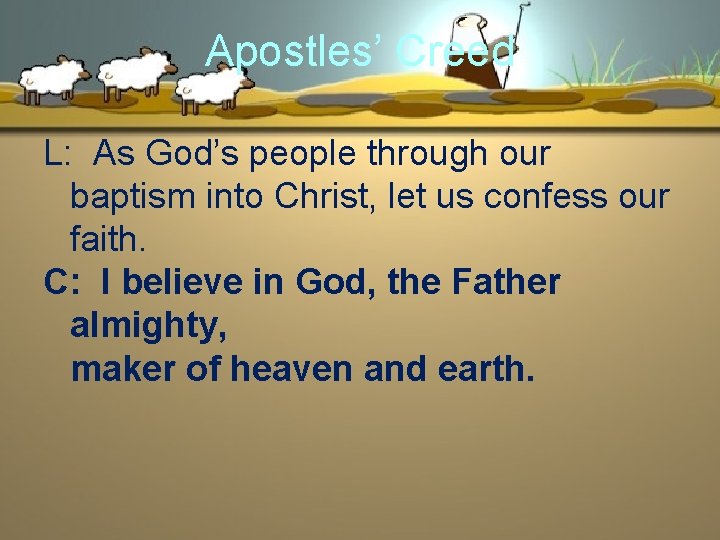 Apostles’ Creed L: As God’s people through our baptism into Christ, let us confess