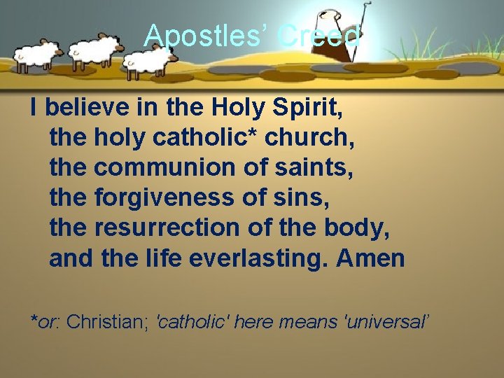 Apostles’ Creed I believe in the Holy Spirit, the holy catholic* church, the communion