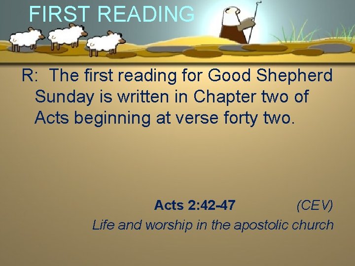FIRST READING R: The first reading for Good Shepherd Sunday is written in Chapter