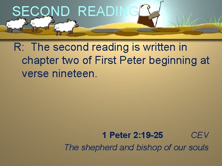 SECOND READING R: The second reading is written in chapter two of First Peter